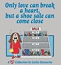 Only Love Can Break a Heart, But a Shoe Sale Can Come Close: A Cathy Collection