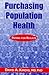 Purchasing Population Health by David A. Kindig