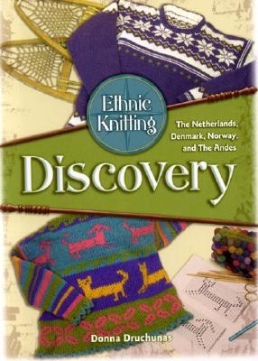 Ethnic Knitting: Discovery: The Netherlands, Denmark, Norway, and The Andes (Paperback)