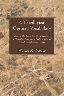 A Theological German Vocabulary: German Theological Key Words Illustrated in Quotations from Martin Luther's Bible and The Revised Standard Version