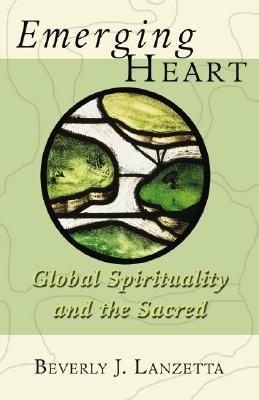 Emerging Heart: Global Spirituality and the Sacred (Paperback)