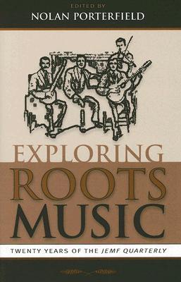 Exploring Roots Music: Twenty Years of the JEMF Quarterly (Hardcover)