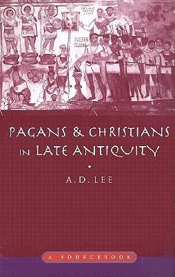Pagans and Christians in Late Antiquity: A Sourcebook (Routledge Sourcebooks for the Ancient World)