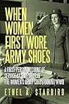When Women First Wore Army Shoes by Ethel A. Starbird