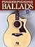 Fingerpicking Ballads: 15 Songs Arranged for Solo Guitar in Standard Notation and Tab