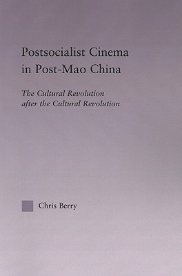 Postsocialist Cinema in Post-Mao China: The Cultural Revolution after the Cultural Revolution (East Asia: History, Politics, Sociology, Culture)