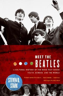 Meet the Beatles: A Cultural History of the Band That Shook Youth, Gender, and the World – The Rolling Stone Columnist's Essays on the Emotional Impact of Pop Culture's Most Beloved Icons (Paperback)