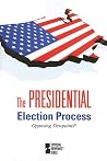 The Presidential Election Process (Opposing Viewpoints)