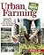 Urban Farming: Sustainable City Living in Your Backyard, in Your Community, and in the World