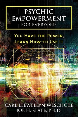 Psychic Empowerment for Everyone: You Have the Power, Learn How to Use It (Carl Llewellyn Weschcke's Psychic Empowerment, 1)