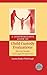 A Comprehensive Guide to Child Custody Evaluations: Mental Health and Legal Perspectives