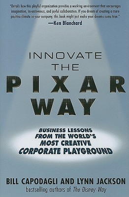Innovate the Pixar Way: Business Lessons from the World's Most Creative Corporate Playground (Hardcover)