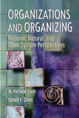 Organizations and Organizing: Rational, Natural and Open Systems Perspectives (Paperback)