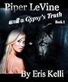 Piper LeVine and a Gypsy's Truth (Piper LeVine, #1). by Eris Kelli