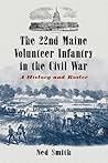 The 22nd Maine Volunteer Infantry in the Civil War: A History and Roster