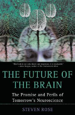 The Future of the Brain: The Promise & Perils of Tomorrow's Neuroscience (Paperback)