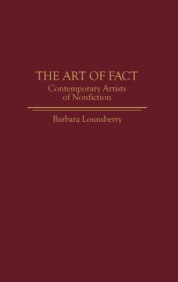 The Art of Fact: Contemporary Artists of Nonfiction (Contributions to the Study of World Literature)