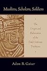 Muslims, Scholars, Soldiers by Adam Gaiser