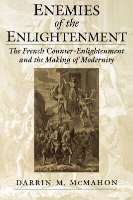 Enemies of the Enlightenment : The French Counter-Enlightenment and the Making of Modernity (Paperback)