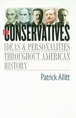 The Conservatives: Ideas and Personalities Throughout American History (Hardcover)