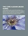 The Cure Albums (Music Guide): Three Imaginary Boys, Seventeen Seconds, Wild Mood Swings, Disintegration