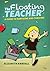 The Floating Teacher: A Guide to Surviving and Thriving