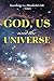 God, Us and the Universe: T...