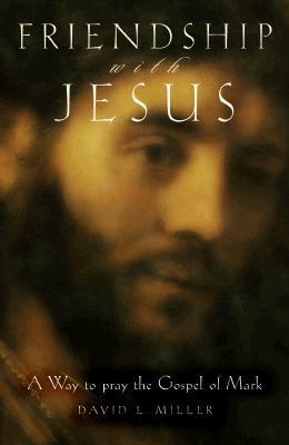 Friendship with Jesus: A Way to Pray the Gospel of Mark (Paperback)