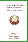Independent Belarus: Domestic Determinants, Regional Dynamics, and Implications for the West