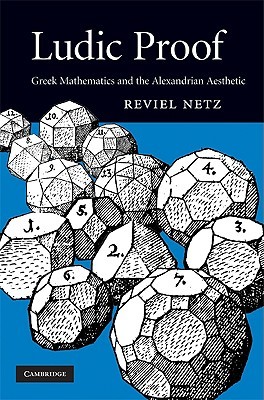 Ludic Proof: Greek Mathematics and the Alexandrian Aesthetic (Hardcover)