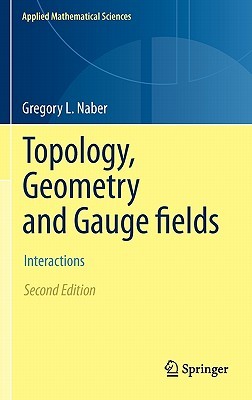 Topology, Geometry and Gauge fields: Interactions (Applied Mathematical Sciences, 141)