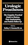 Urologic Prostheses: The Complete Practical Guide to Devices, Their Implantation, and Patient Follow Up (Current Clinical Urology)