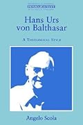 Hans Urs Von Balthasar: A Theological Style