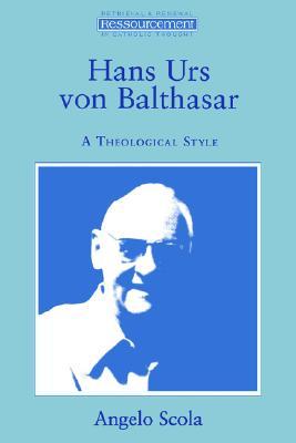Hans Urs Von Balthasar: A Theological Style (Ressourcement: Retrieval and Renewal in Catholic Thought)