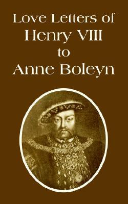 Love Letters of Henry VIII to Anne Boleyn (Paperback)