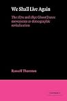 We Shall Live Again: The 1870 and 1890 Ghost Dance Movements as Demographic Revitalization (American Sociological Association Rose Monographs)