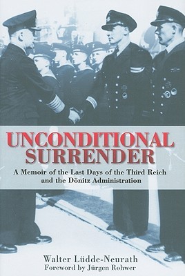 Unconditional Surrender: The Last Days of the Third Reich and the Donitz Administration (Hardcover)