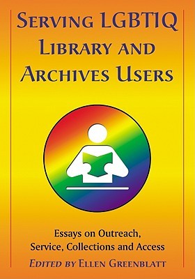 Serving LGBTIQ Library and Archives Users: Essays on Outreach, Service, Collections and Access (Paperback)