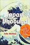 Japan Unbound: A Volatile Nation's Quest for Pride and Purpose Japan Unbound: A Volatile Nation's Quest for Pride and Purpose