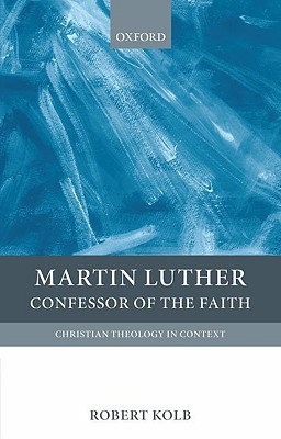 Martin Luther: Confessor of the Faith (Christian Theology in Context)
