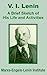 V. I. Lenin: A Brief Sketch of His Life and Activities