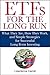 ETFs for the Long Run: What They Are, How They Work, and Simple Strategies for Successful Long-Term Investing