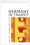 Germany in Transit: Nation and Migration, 1955-2005 (Weimar and Now: German Cultural Criticism) (Volume 40)