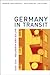 Germany in Transit: Nation and Migration, 1955-2005 (Weimar and Now: German Cultural Criticism) (Volume 40)
