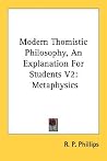 Modern Thomistic Philosophy, An Explanation For Students V2: Metaphysics Modern Thomistic Philosophy, An Explanation For Students V2: Metaphysics
