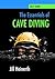 The Essentials of Cave Diving: Jill Heinerth's Guide to Cave Diving