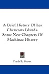 A Brief History Of Les Cheneaux Islands: Some New Chapters Of Mackinac History
