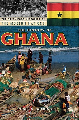 The History of Ghana (The Greenwood Histories of the Modern Nations)