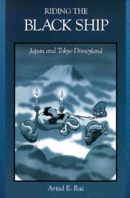 Riding the Black Ship: Japan and Tokyo Disneyland (Harvard East Asian Monographs)