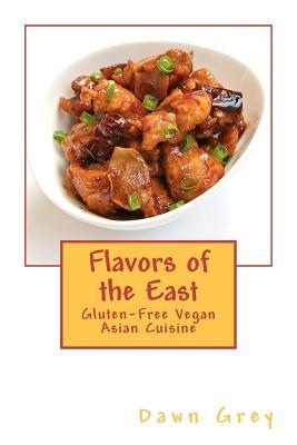Flavors of the East: Gluten-Free Vegan Asian Cuisine (Paperback)